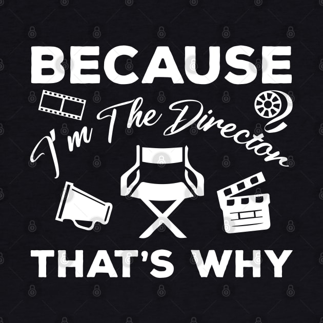 Because i'm the director that's why film movie director by CoolFunTees1